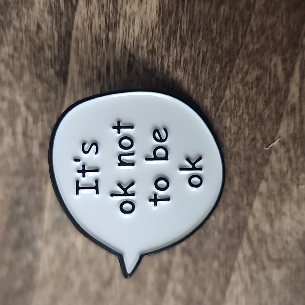 ITS OK  NOT  TO BE OK.   MENTAL HEALTH AWARENESS PIN